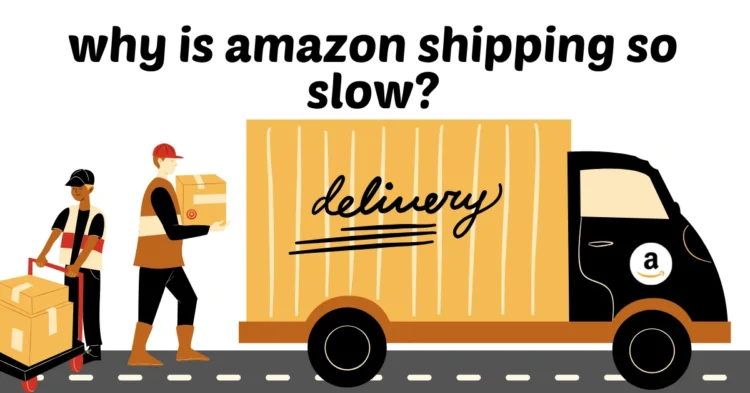 Why Is Amazon Shipping So Slow? Causes &amp; Solutions (2025)